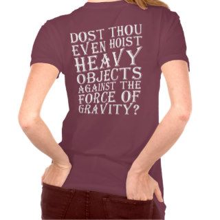 Dost Thou Even Hoist Heavy Objects Against Gravity Shirt