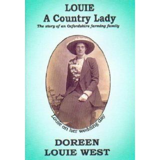 Louie a Country Lady The Story of an Oxfordshire Farming Family Doreen Louie West 9780953111701 Books