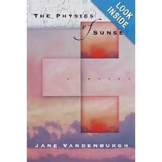 The Physics of Sunset A novel Jane Vandenburgh 9780679424833 Books
