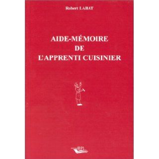 Aide mmoire de l'apprenti cuisinier Robert Labat 9782857081227 Books