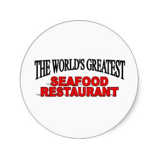 The World's Greatest Seafood Restaurant Round Stickers