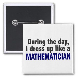 During The Day I Dress Up Like A Mathematician Pins