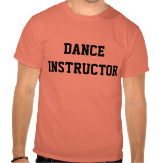 Dance Instructor T Shirts