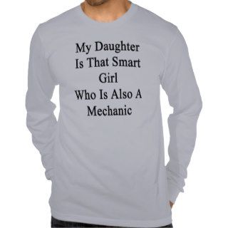 My Daughter Is That Smart Girl Who Is Also A Mecha Tee Shirts