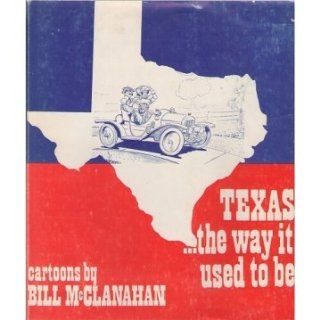 TexasThe Way It Used To Be Bill McClanahan Books