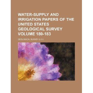 Water supply and irrigation papers of the United States Geological Survey Volume 180 183 Geological Survey 9781130529654 Books