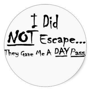 I did not escape they gave me a day pass stickers
