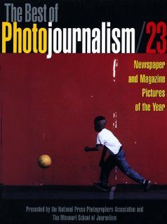 The Best of Photojournalism 23 (No.23) National Press Photographers Association, Missouri School of Journalism 9780762403356 Books