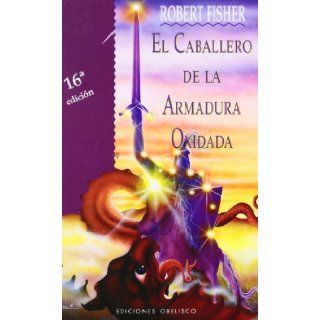 El Caballero de la Armadura Oxidada (Spanish Edition) Robert Fisher 9788477206019 Books