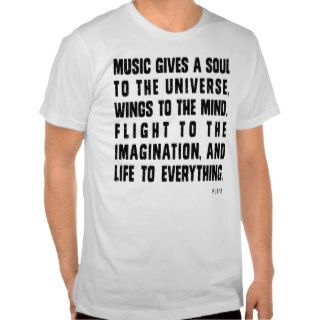Music Gives A Soul To The Universe T shirt