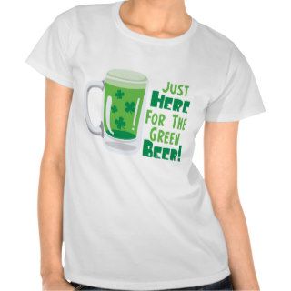 Just Here For The Green Beer Shirts