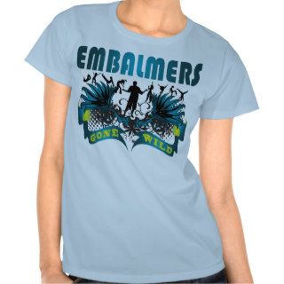 Embalmers Gone Wild T Shirts