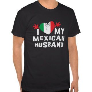 I Love My Mexican Husband T Shirt