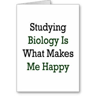 Studying Biology Is What Makes Me Happy Cards