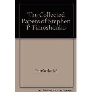 The Collected Papers of Stephen P. Timoshenko Stephen P. Timoshenko Books