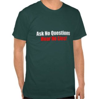Ask no questions Hear No Lies Attitude T Shirt