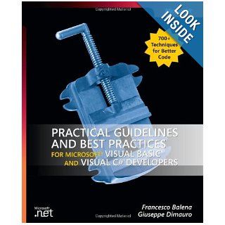 Practical Guidelines and Best Practices for Microsoft Visual Basic and Visual C# Developers (Developer Reference) Francesco Balena 196, Giuseppe Dimauro 9780735621725 Books