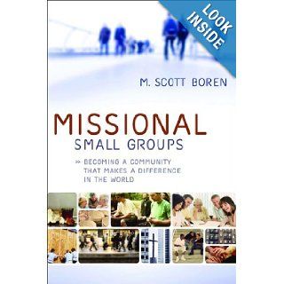 Missional Small Groups Becoming a Community That Makes a Difference in the World (Allelon Missional Series) M. Scott Boren 9780801072307 Books