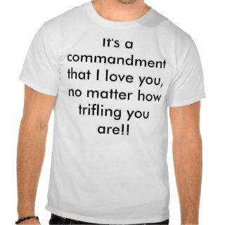 It's a commandment that I love you, no matter hShirts