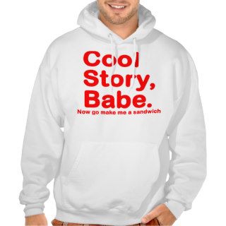 ORIGINAL Cool Story Babe Now go make me a sandwich Sweatshirts