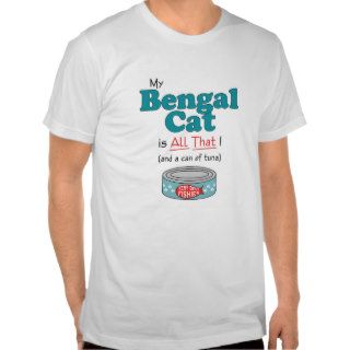 My Bengal Cat is All That Funny Kitty Tshirts