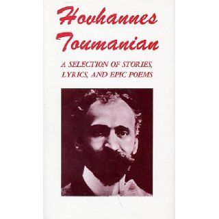 Hovhannes Toumanian A Selection of Stories, Lyrics and Epic Poems   The Ancient Blessing; In the Armenian Mountains; The Crane; With My Fatherland; Farewell of Sirius; Rest in Peace; Armenian Grief; Before    a Painting of Aivazovski; With the Stars; When
