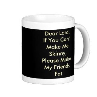 Dear Lord, If You Can't Make Me Skinny, PleaseMugs