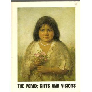 The Pomo, gifts and visions Paintings of Pomo Indians by Grace Carpenter Hudson (1865 1937), augmented by Pomo gift baskets  exhibition and catalog Katherine Plake Hough Books