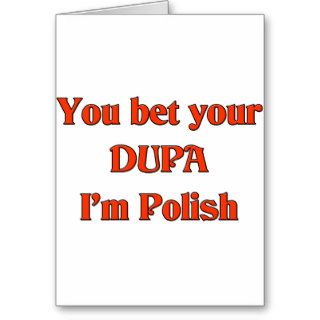 You bet your Dupa I'm Polish Greeting Card