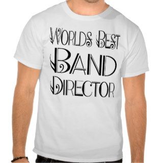 Worlds Best Band Director T shirt