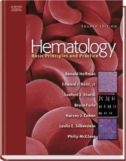 Hematology Basic Principles and Practice, 4e (HEMATOLOGY BASIC PRINCIPLES & PRACTICE (HOFFMAN)) (9780443066283) Ronald Hoffman MD, Edward J. Benz Jr. MD, Sanford J. Shattil MD, Bruce Furie MD, Harvey J. Cohen MD  PhD, Leslie E. Silberstein MD, Phili