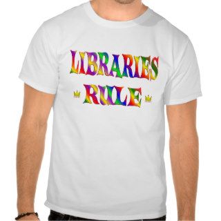 Libraries Rule T Shirts