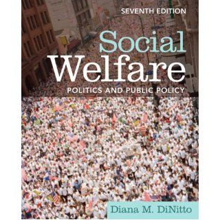 Social Welfare Politics and Public Policy (7th Edition) Diana M. DiNitto 9780205793846 Books