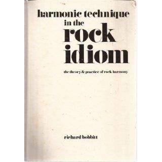 Harmonic Technique in the Rock Idiom, The Theory & Practice of Rock Harmony Richard Bobbitt 9780534004743 Books