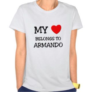 My Heart Belongs to Armando Tee Shirt