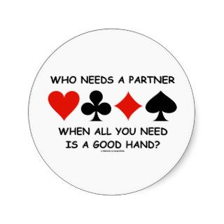 Who Needs A Partner When All You Need (Bridge) Round Sticker