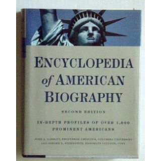 Encyclopedia of American Biography In Depth Profiles of Over 1, 000 Prominent Americans [2nd Edition] John A. Garraty, Jerome L. Sternstein 9780062700179 Books