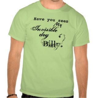 Have You Seen My Invisible Dog Billy? Tshirt