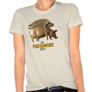 Pigasus for President in 2012 Tees