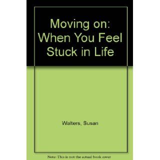 Moving on When You Feel Stuck in Life Susan Walters 9780852312285 Books