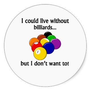 I Could Live Without Billiards Stickers