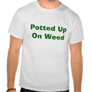 Potted Up On Weed   Girl Tee Shirt