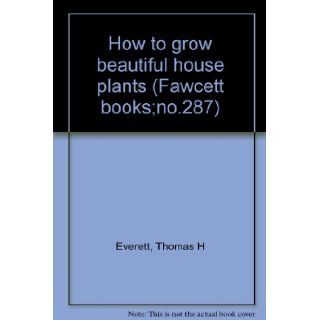 How to Grow Beautiful House Plants, No. 206 Thomas H. Everett Books