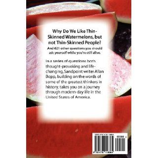Why do we like thin skinned watermelons but not thin skinned people? Mr. Allan Bopp 9781478118664 Books