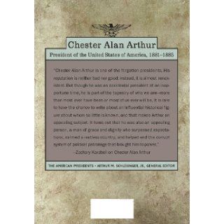 Chester Alan Arthur The American Presidents Series The 21st President, 1881 1885 Zachary Karabell, Arthur M. Schlesinger 9780805069518 Books