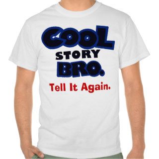 Cool Story Bro Tell It Again Tee Shirt