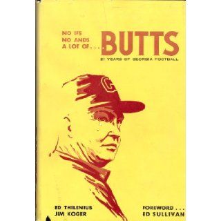No ifs, no ands, a lot of Butts; 21 years of Georgia football,  Ed Thilenius Books