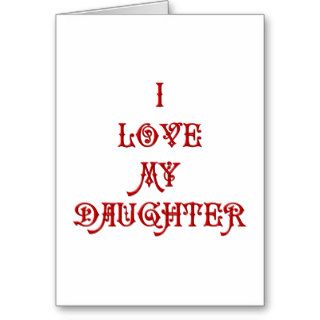 I love My Daughter Greeting Card