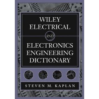 Wiley Electrical and Electronics Engineering Dictionary Steven M. Kaplan 9780471402244 Books