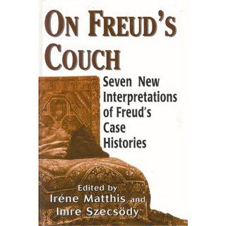 On Freud's Couch Seven New Interpretations of Freud's Case Histories (The Library of Object Relations) (9780765701152) Irene Matthis, Imre Szecsody Books